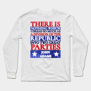 John Adams Quote Two Great Parties Red White Blue Grunge Long Sleeve T-Shirt